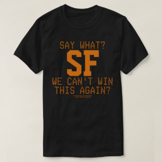 SAY WHAT ? T-Shirt