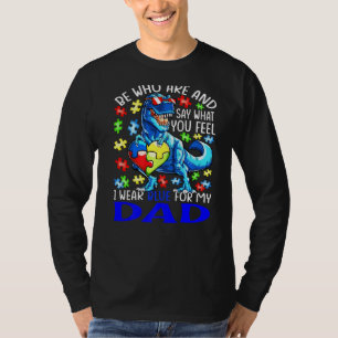 Say What You Feel I Wear Blue For My Dad Autism T T-Shirt
