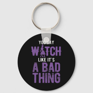 Say Witch Like It's A D Thing Halloween Key Ring