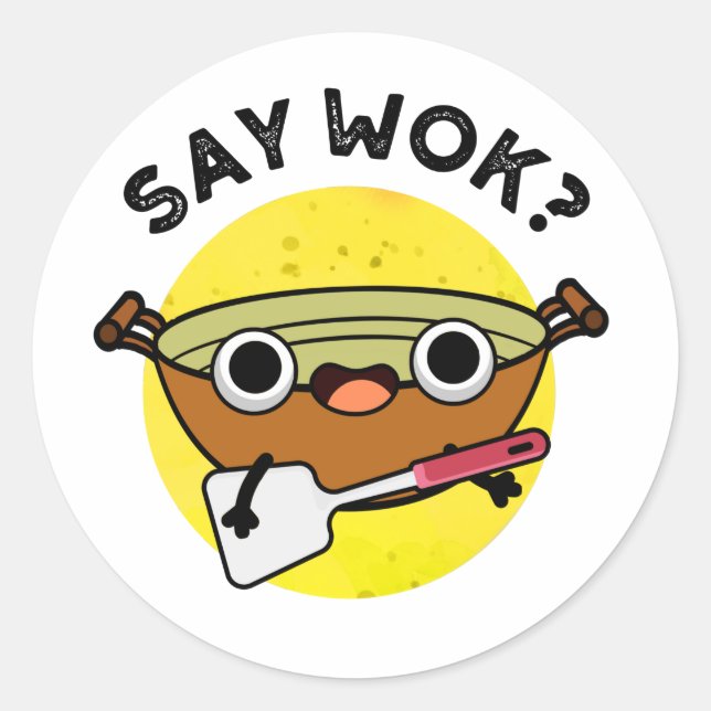 Say Wok Funny Chinese Wok Pun  Classic Round Sticker (Front)