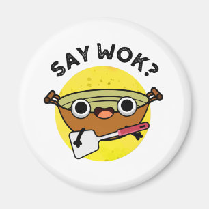 Say Wok Funny Chinese Wok Pun  Magnet