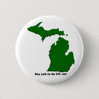 Say ya to da UP, eh? 6 Cm Round Badge