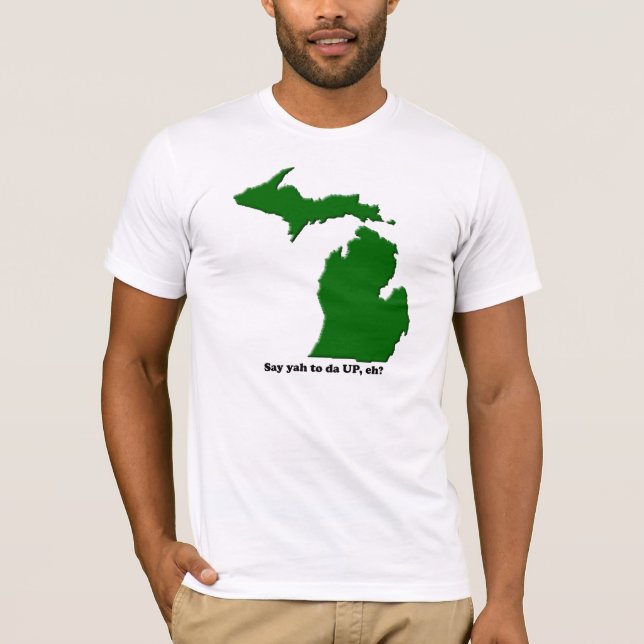 Say ya to da UP, eh? T-Shirt (Front)