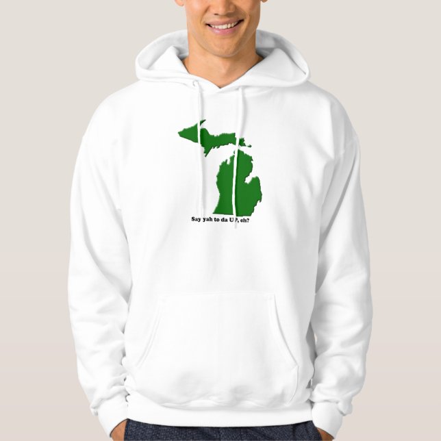 Say yah to da UP, eh? Hoodie (Front)