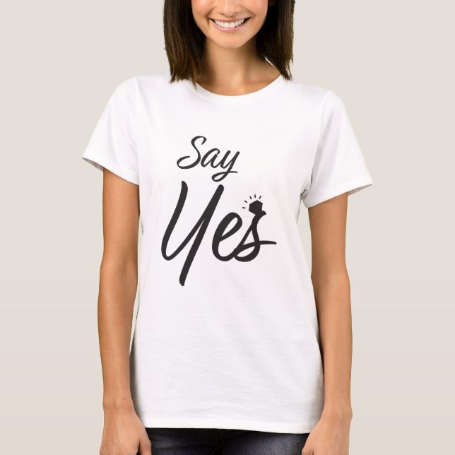 Say Yes Marriage Proposal T-Shirt (Front)