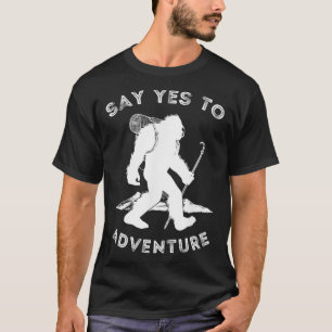 Say Yes To Adventure Bigfoot Sasquatch Hiking T-Shirt
