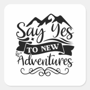 Say yes to new adventure square sticker