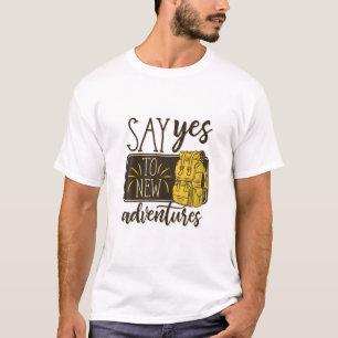 Say Yes To New Adventures, Cool Travel, Hiking, Ou T-Shirt