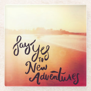 Say Yes To New Adventures Glass Coaster