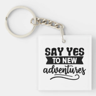 Say Yes to New Adventures Inspiration Quote Key Ring