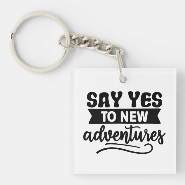 Say Yes to New Adventures Inspiration Quote Key Ring (Front)