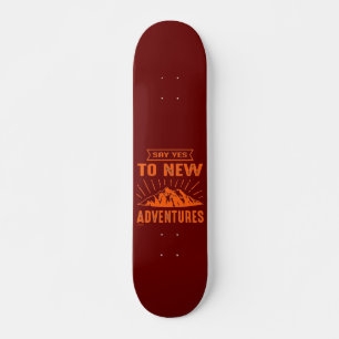 SAY YES TO NEW ADVENTURES ! inspirational Skateboard