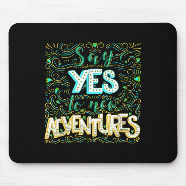 Say Yes To New Adventures Insrational Motivational Mouse Pad (Front)