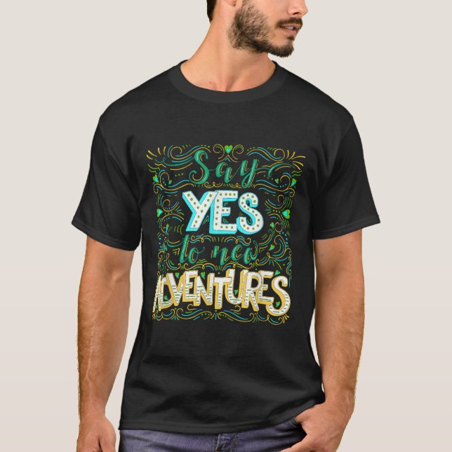 Say Yes To New Adventures Insrational Motivational T-Shirt (Front)