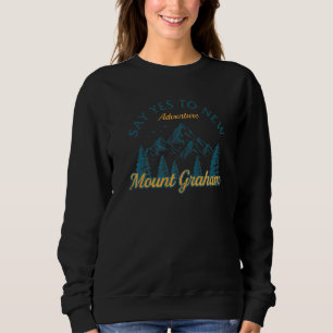 Say Yes To New Adventures Mount Graham Hiking Ariz Sweatshirt