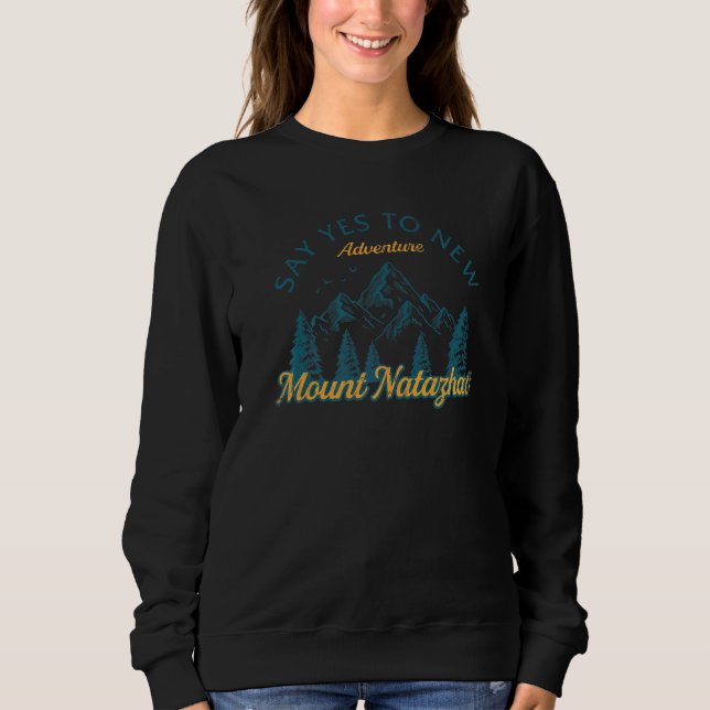 Say Yes To New Adventures Mount Natazhat Hiking Al Sweatshirt (Front)