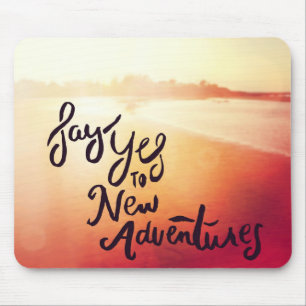 Say Yes To New Adventures Mouse Pad