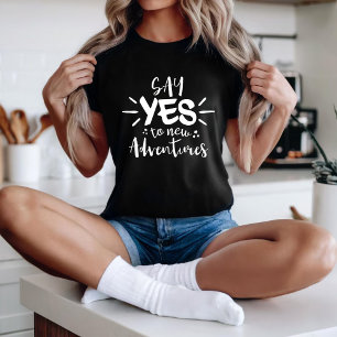 Say yes to new adventures T-Shirt