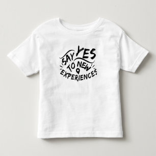 Say Yes To New Experiences (Black Text) Toddler T-Shirt
