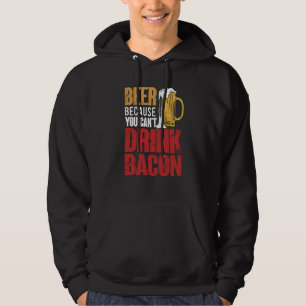 Saying Beer Because You Can't Drink Bacon Designs Hoodie