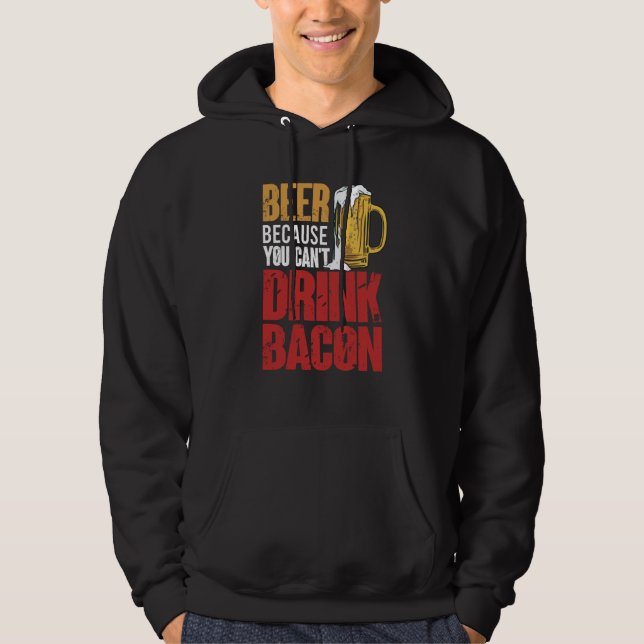 Saying Beer Because You Can't Drink Bacon Designs  Hoodie (Front)