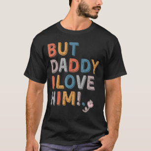 Saying But Daddy I Love Him Colourful distressed S T-Shirt