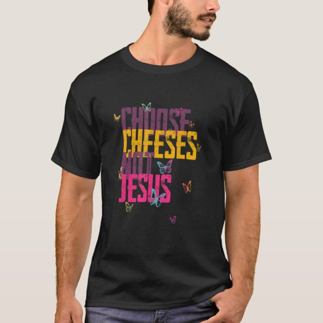 Saying for Atheists CHOOSE CHEESES NOT JESUS 59 T-Shirt (Front)