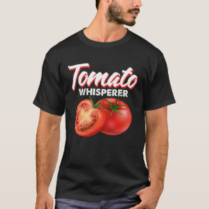 Saying for Tomato Grower Tomato Whisperer T-Shirt