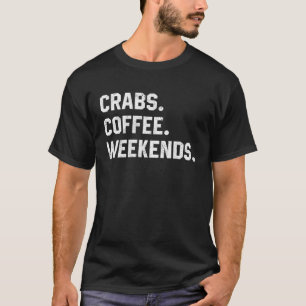 Saying  For Women Crabs Coffee Weekends Dad Mom T-Shirt