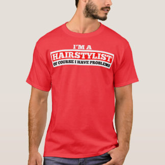 Saying funny hairdresser problems T-Shirt
