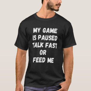 Saying Game Paused Talk Fast Sarcasm Sarcastic Pun T-Shirt
