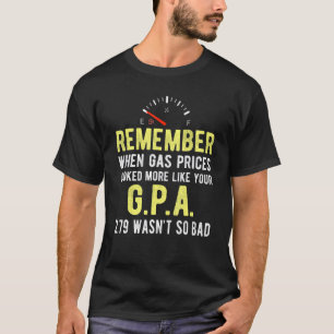 Saying Gas Prices Higher Than My Gpa Sarcastic Quo T-Shirt