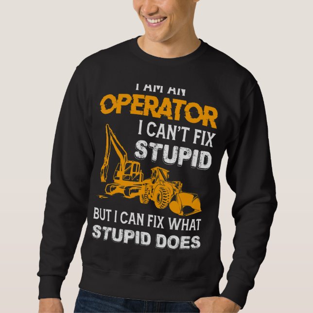 Saying Heavy Equipment Operator Backhoe Operator Sweatshirt (Front)