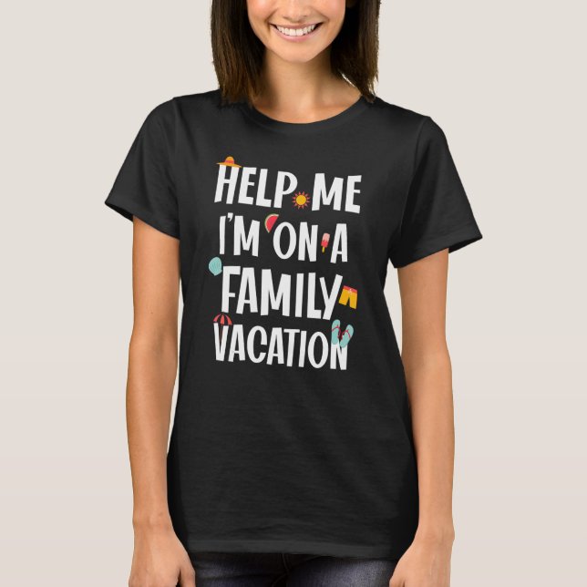 Saying Help Me I'm On A Family Vacation Beach Sea T-Shirt (Front)