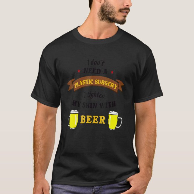   Saying Humour   I Tighten My Skin With Beer T-Shirt (Front)