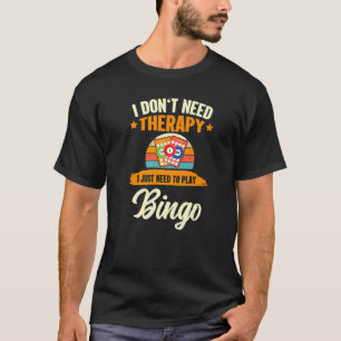 Saying I Don T Need Therapy I Just Need To Play Bi T-Shirt