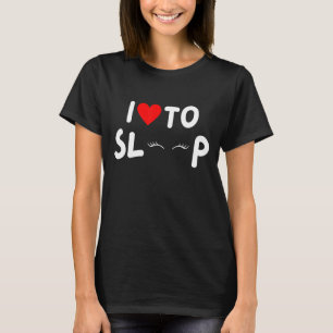 saying i love to sleep for sleeping and nap T-Shirt