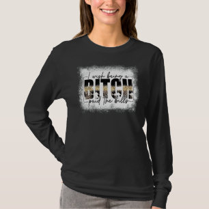 Saying I Really Wish Being A B Paid The Bills Leop T-Shirt