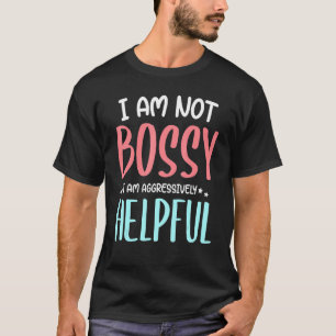 Saying I'm Not Bossy I'm Aggressively Helpful Mum T-Shirt