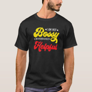 Saying I'm Not Bossy I'm Aggressively Helpful Mum T-Shirt