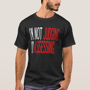 Saying I'm not Judging I'm Assessing Women Wife Ga T-Shirt