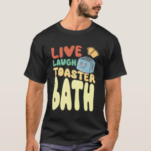 Saying Live Laugh Toaster Bath Inspirational T-Shirt