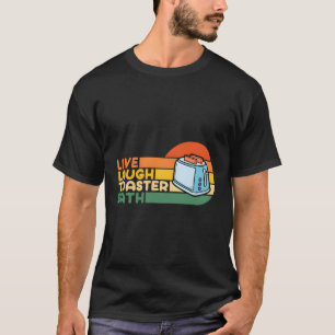 Saying Live Laugh Toaster Bath Inspirational T-Shirt