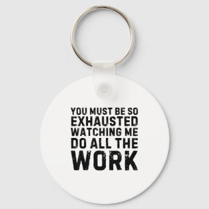 Saying Must Be So Exhausted Watching Me Do The All Key Ring