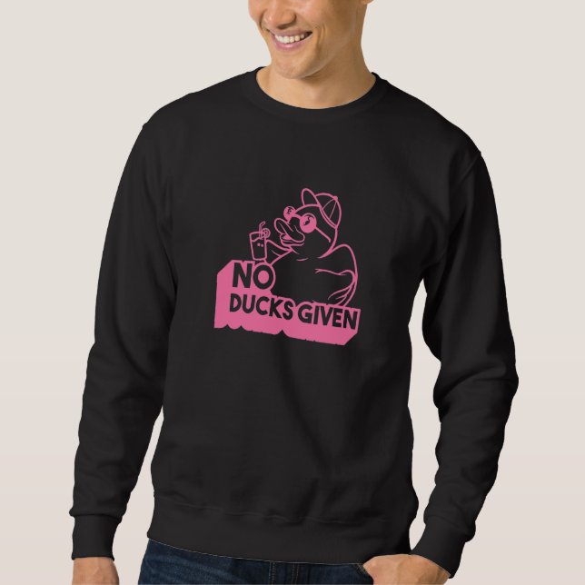 Saying No Ducks Given  6 Sweatshirt (Front)