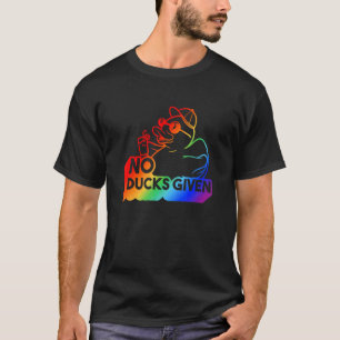 Saying No Ducks Given Rainbow Colours Lgbtq T-Shirt
