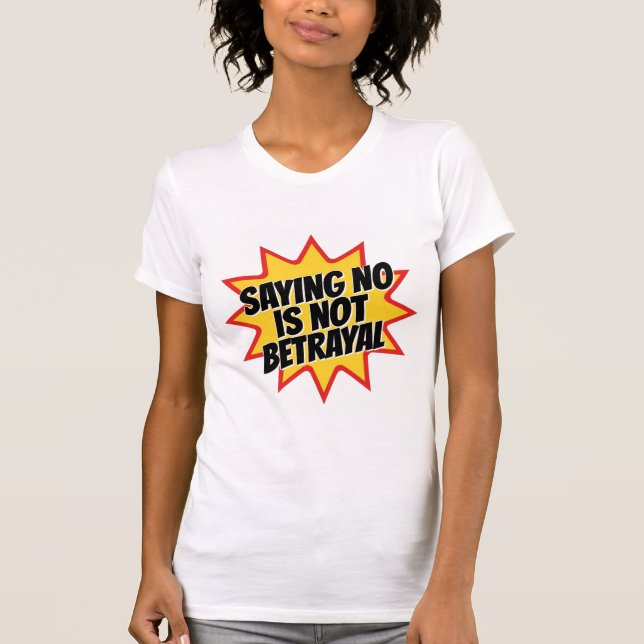Saying No Is Not Betrayal T-Shirt (Front)