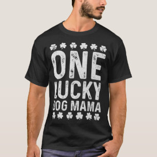 Saying One Lucky Dog Mama St Patrick s Day T-Shirt