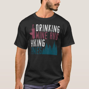 Saying Outdoor Drinking Wine Hiking Pines Camping T-Shirt