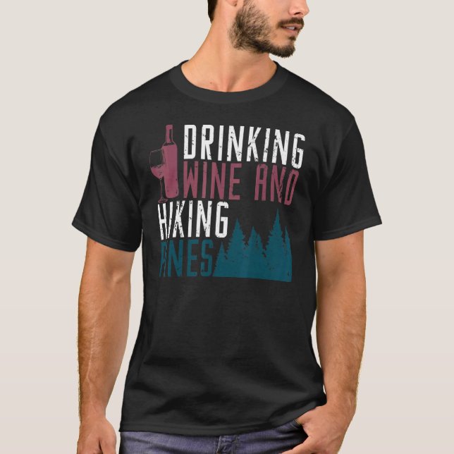 Saying Outdoor Drinking Wine Hiking Pines Camping T-Shirt (Front)